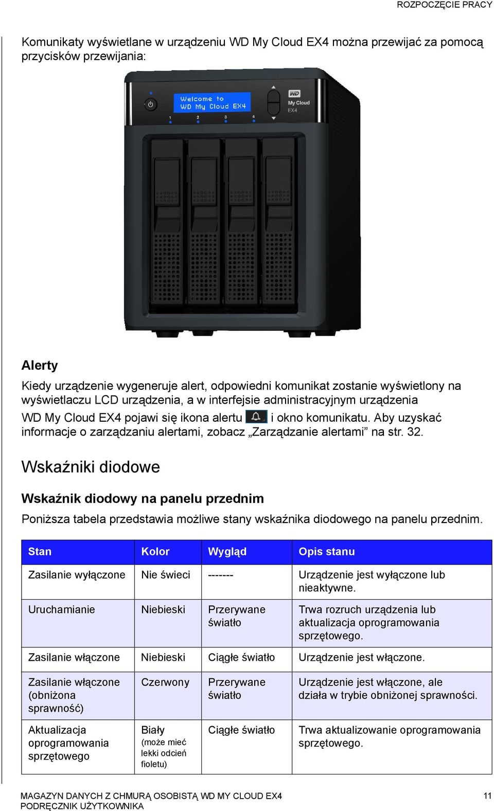 Aby uzyskać informacje o zarządzaniu alertami, zobacz Zarządzanie alertami na str. 32.