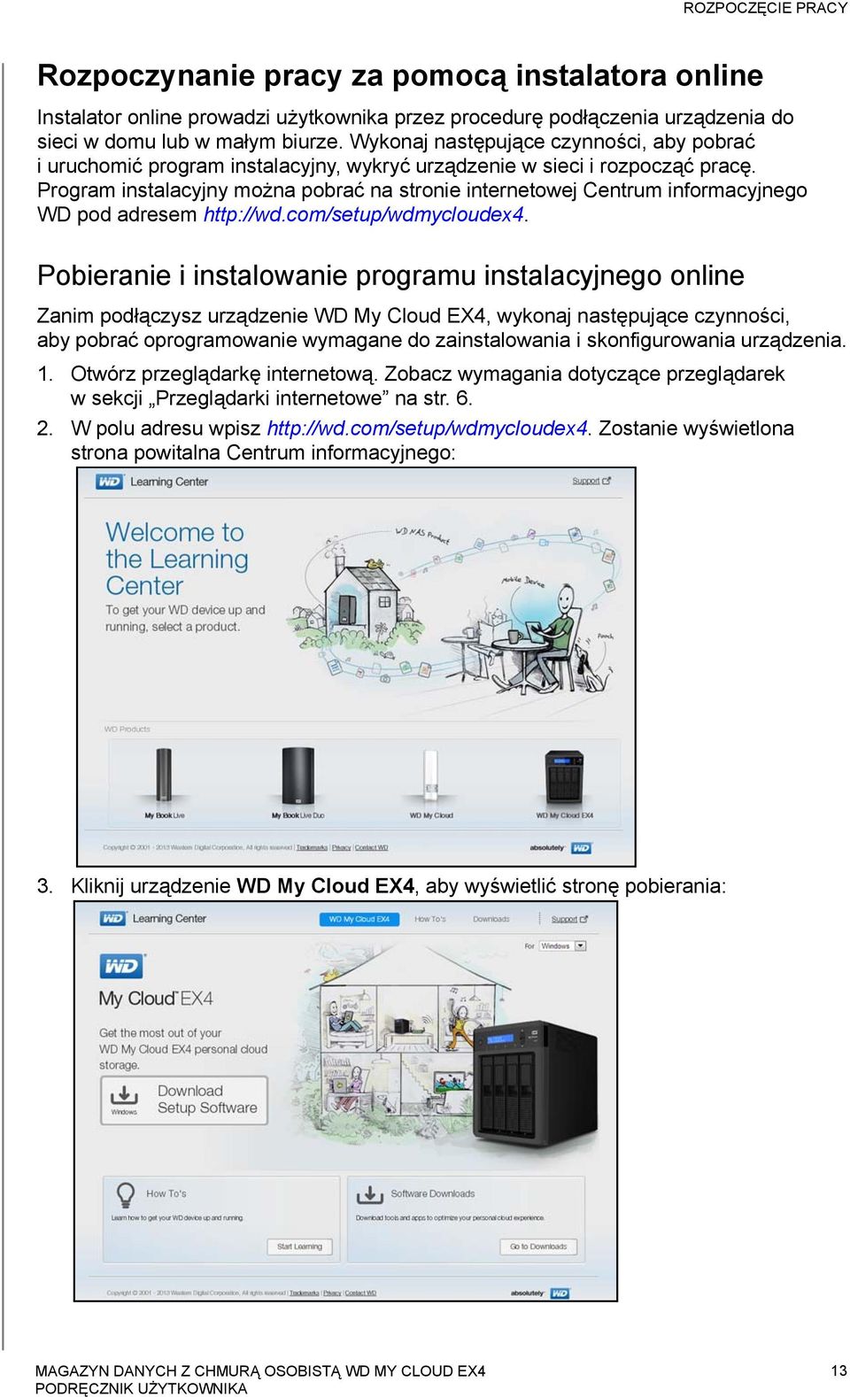 Program instalacyjny można pobrać na stronie internetowej Centrum informacyjnego WD pod adresem http://wd.com/setup/wdmycloudex4.
