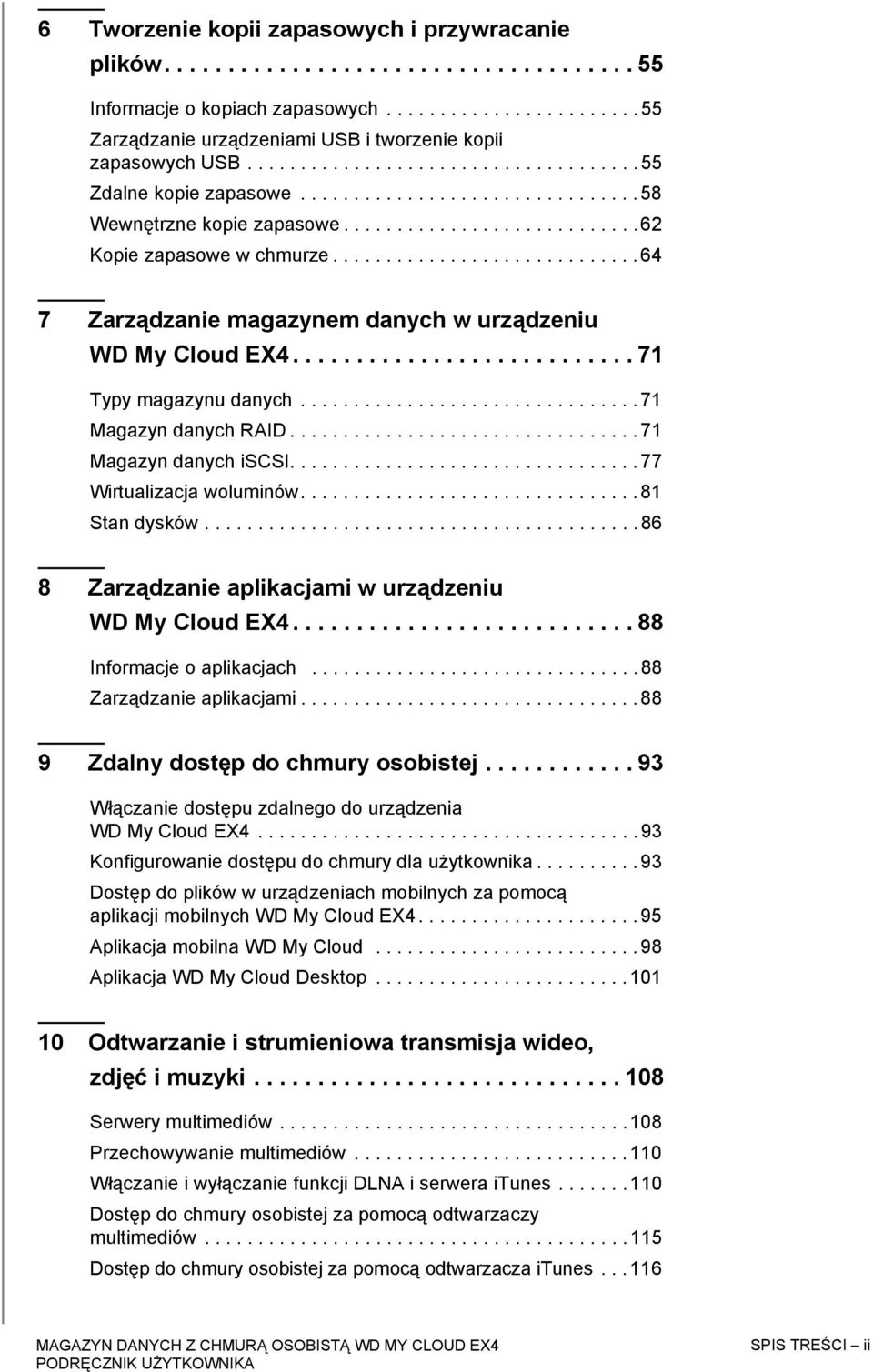 ............................ 64 7 Zarządzanie magazynem danych w urządzeniu WD My Cloud EX4........................... 71 Typy magazynu danych................................ 71 Magazyn danych RAID.