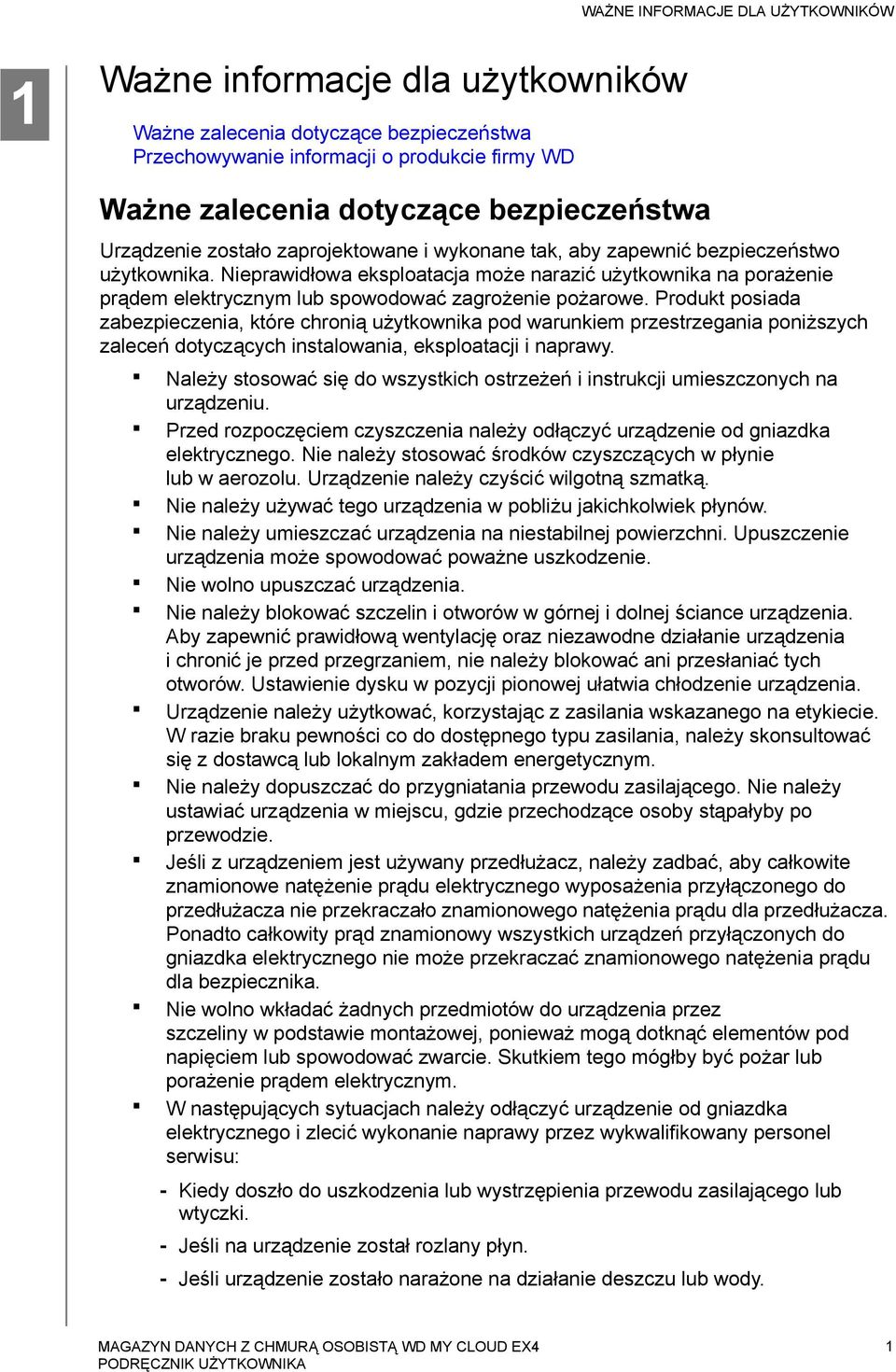 Nieprawidłowa eksploatacja może narazić użytkownika na porażenie prądem elektrycznym lub spowodować zagrożenie pożarowe.