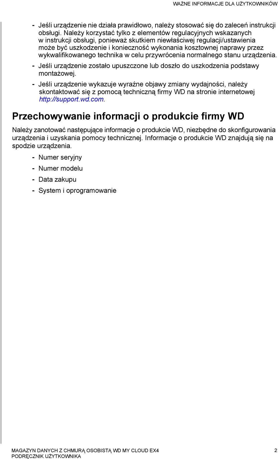 przez wykwalifikowanego technika w celu przywrócenia normalnego stanu urządzenia. - Jeśli urządzenie zostało upuszczone lub doszło do uszkodzenia podstawy montażowej.