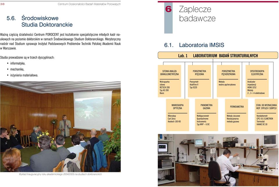 naukowych na poziomie doktorskim w ramach Środowiskowego Studium Doktoranckiego.