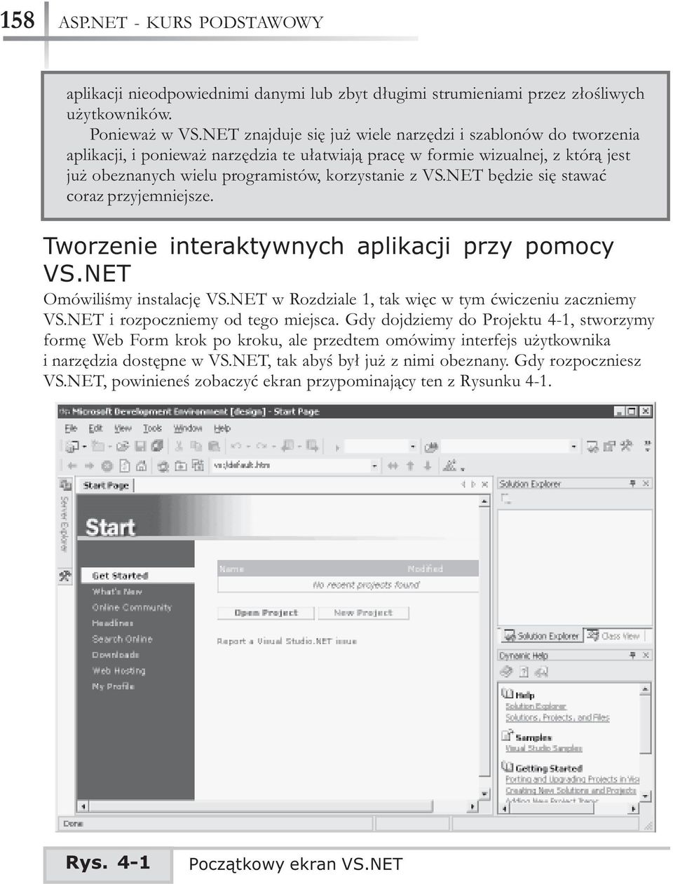 NET bêdzie siê stawaæ coraz przyjemniejsze. Tworzenie interaktywnych aplikacji przy pomocy VS.NET Omówiliœmy instalacjê VS.NET w Rozdziale 1, tak wiêc w tym æwiczeniu zaczniemy VS.