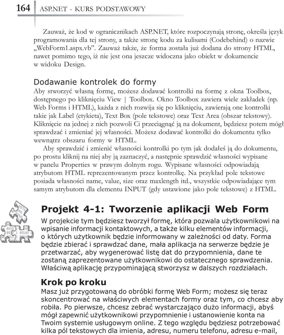 Zauwa tak e, e forma zosta³a ju dodana do strony HTML, nawet pomimo tego, i nie jest ona jeszcze widoczna jako obiekt w dokumencie w widoku Design.