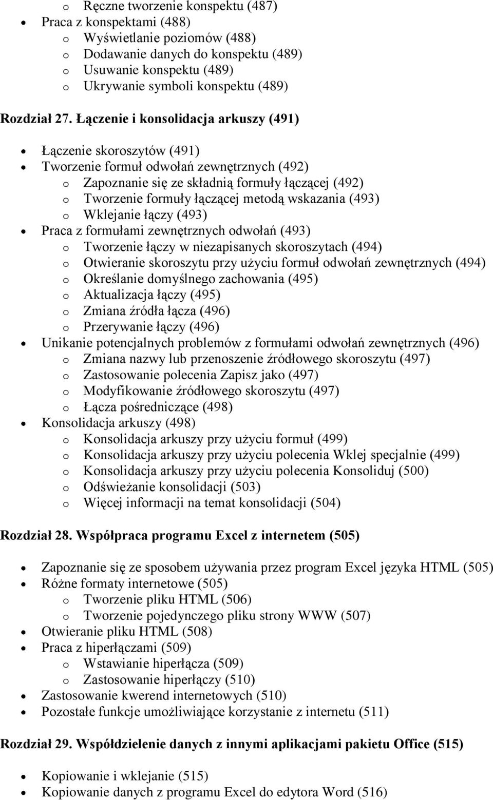 Łączenie i konsolidacja arkuszy (491) Łączenie skoroszytów (491) Tworzenie formuł odwołań zewnętrznych (492) o Zapoznanie się ze składnią formuły łączącej (492) o Tworzenie formuły łączącej metodą