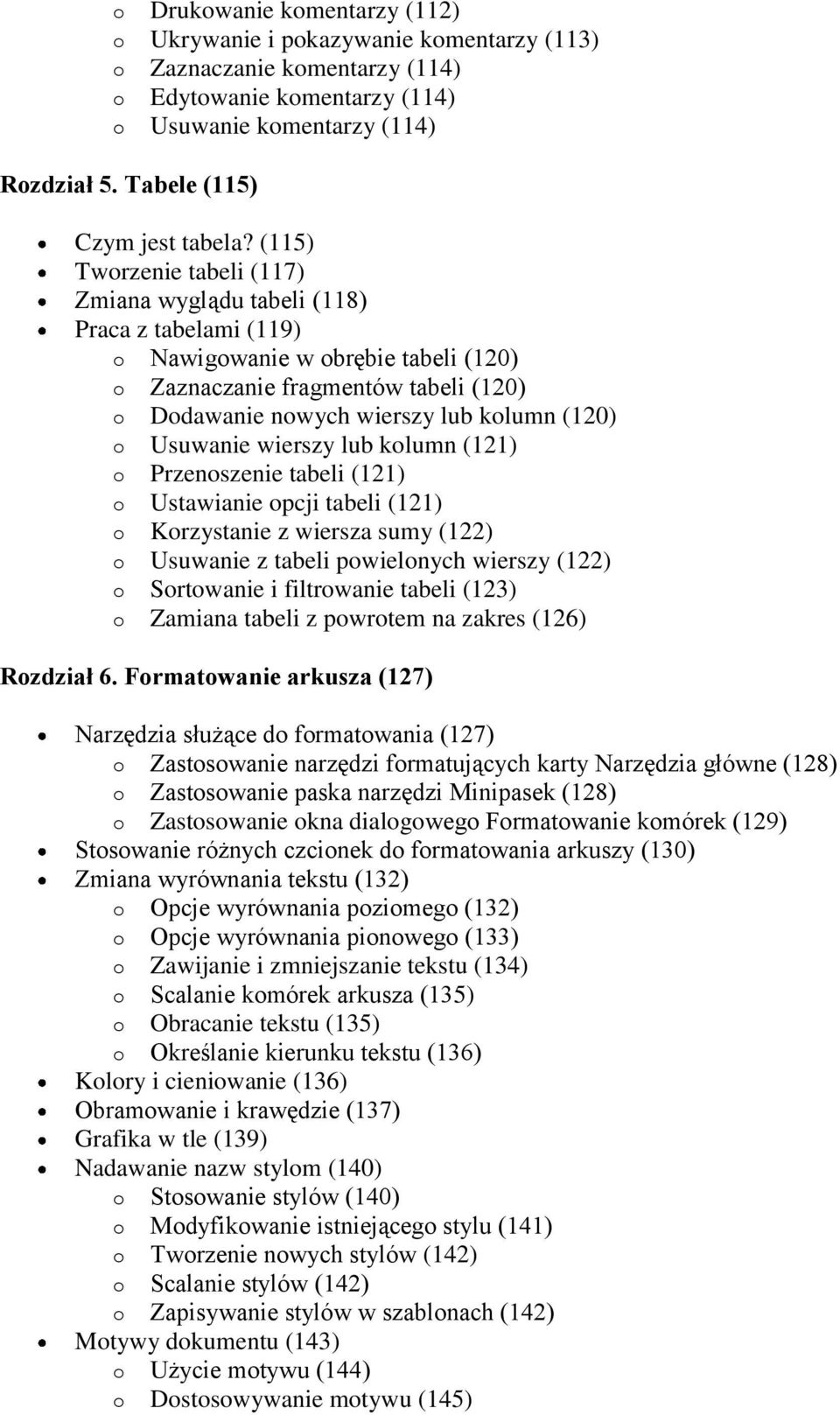 (115) Tworzenie tabeli (117) Zmiana wyglądu tabeli (118) Praca z tabelami (119) o Nawigowanie w obrębie tabeli (120) o Zaznaczanie fragmentów tabeli (120) o Dodawanie nowych wierszy lub kolumn (120)