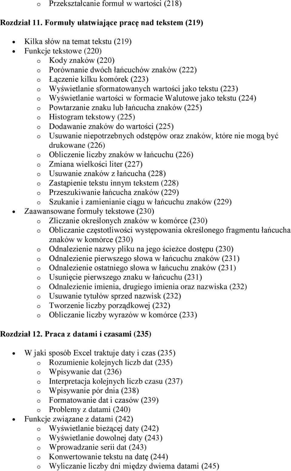 Wyświetlanie sformatowanych wartości jako tekstu (223) o Wyświetlanie wartości w formacie Walutowe jako tekstu (224) o Powtarzanie znaku lub łańcucha znaków (225) o Histogram tekstowy (225) o