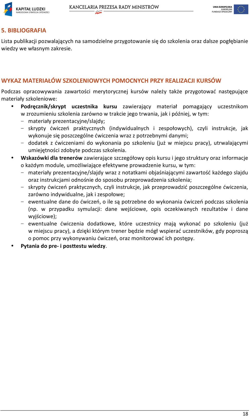 uczestnika kursu zawierający materiał pomagający uczestnikom w zrozumieniu szkolenia zarówno w trakcie jego trwania, jak i później, w tym: materiały prezentacyjne/slajdy; skrypty ćwiczeń praktycznych