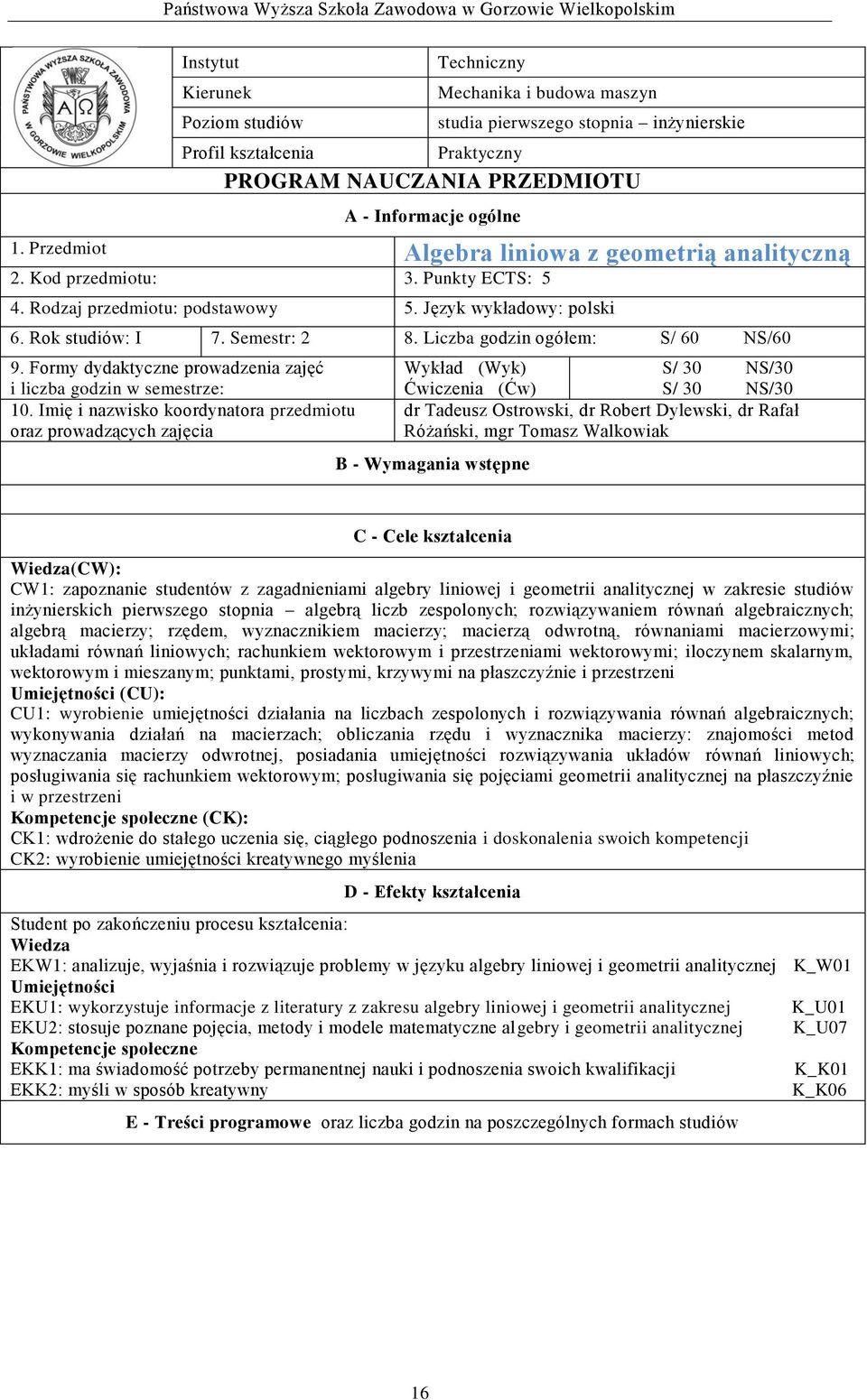 Liczba godzin ogółem: / 60 /60 9. Formy dydaktyczne prowadzenia zajęć i liczba godzin w semestrze: 0.