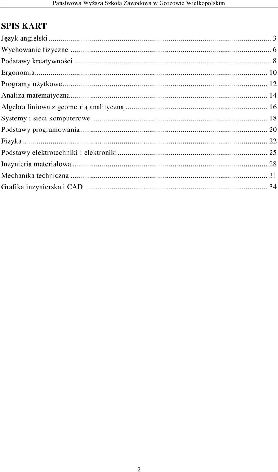 .. 6 ystemy i sieci komputerowe... 8 Podstawy programowania... 0 Fizyka.