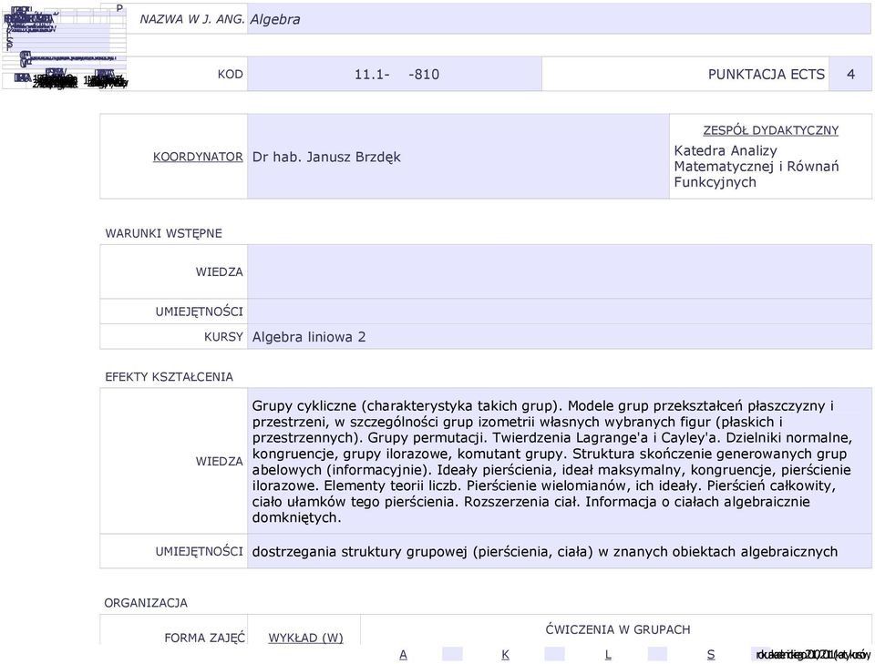 Janusz Brzdęk ZEÓŁ DYDKTYCZNY Katedra nalizy Matematycznej i Równań Funkcyjnych KURY lgebra liniowa 2 Grupy cykliczne (charakterystyka takich grup).