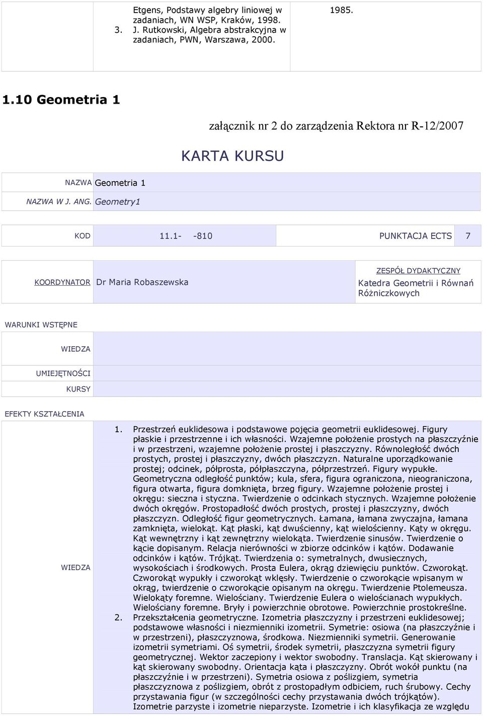 rzestrzeń euklidesowa i podstawowe pojęcia geometrii euklidesowej. Figury płaskie i przestrzenne i ich własności.