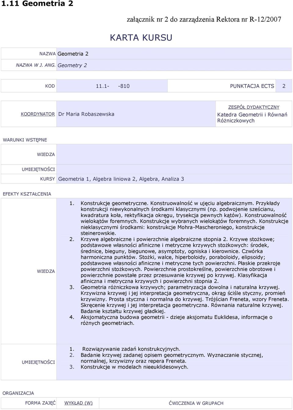 Konstruowalność w ujęciu algebraicznym. rzykłady konstrukcji niewykonalnych środkami klasycznymi (np. podwojenie sześcianu, kwadratura koła, rektyfikacja okręgu, trysekcja pewnych kątów).