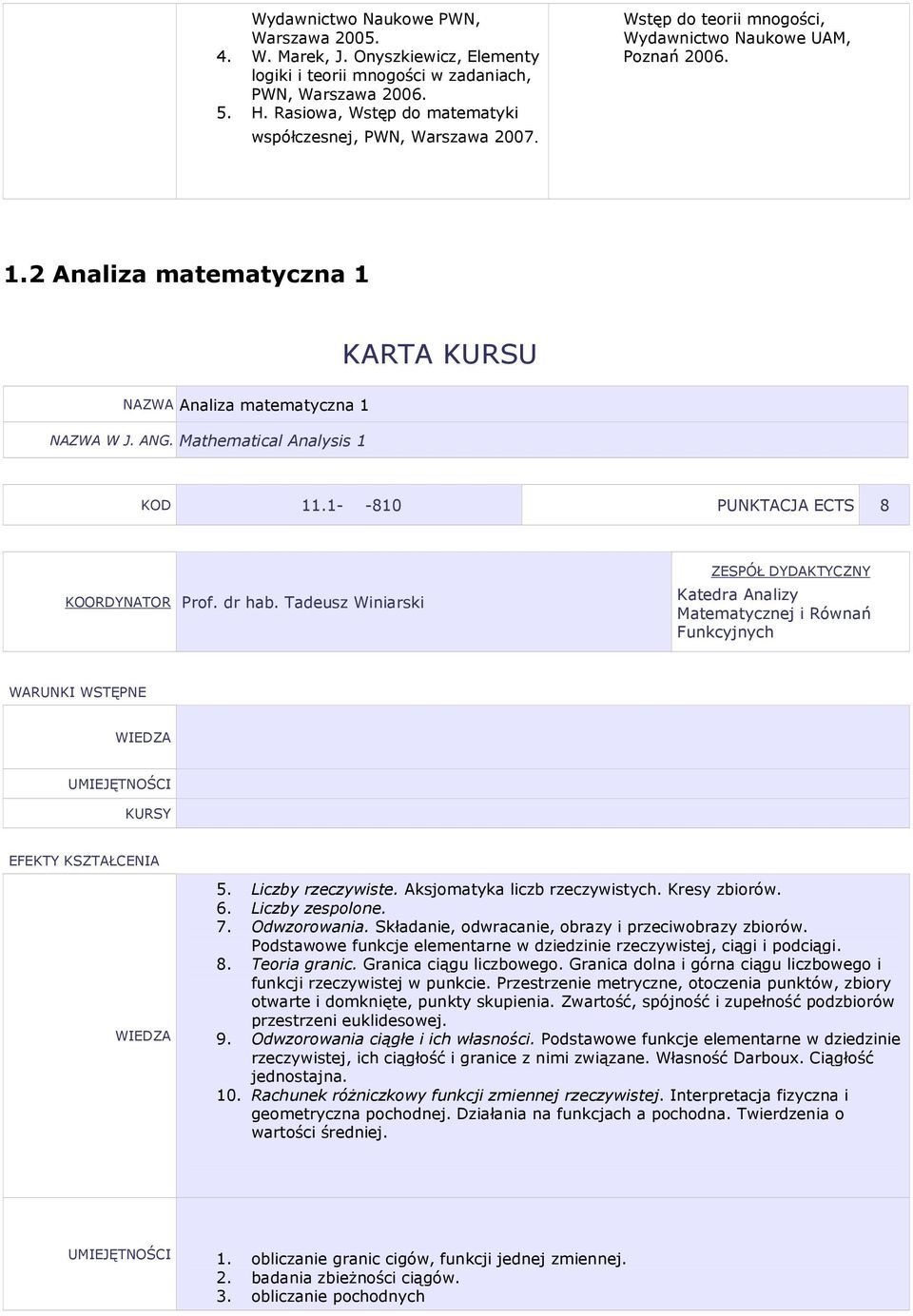 dr hab. Tadeusz iniarski ZEÓŁ DYDKTYCZNY Katedra nalizy Matematycznej i Równań Funkcyjnych KURY 5. iczby rzeczywiste. ksjomatyka liczb rzeczywistych. Kresy zbiorów. 6. iczby zespolone. 7.