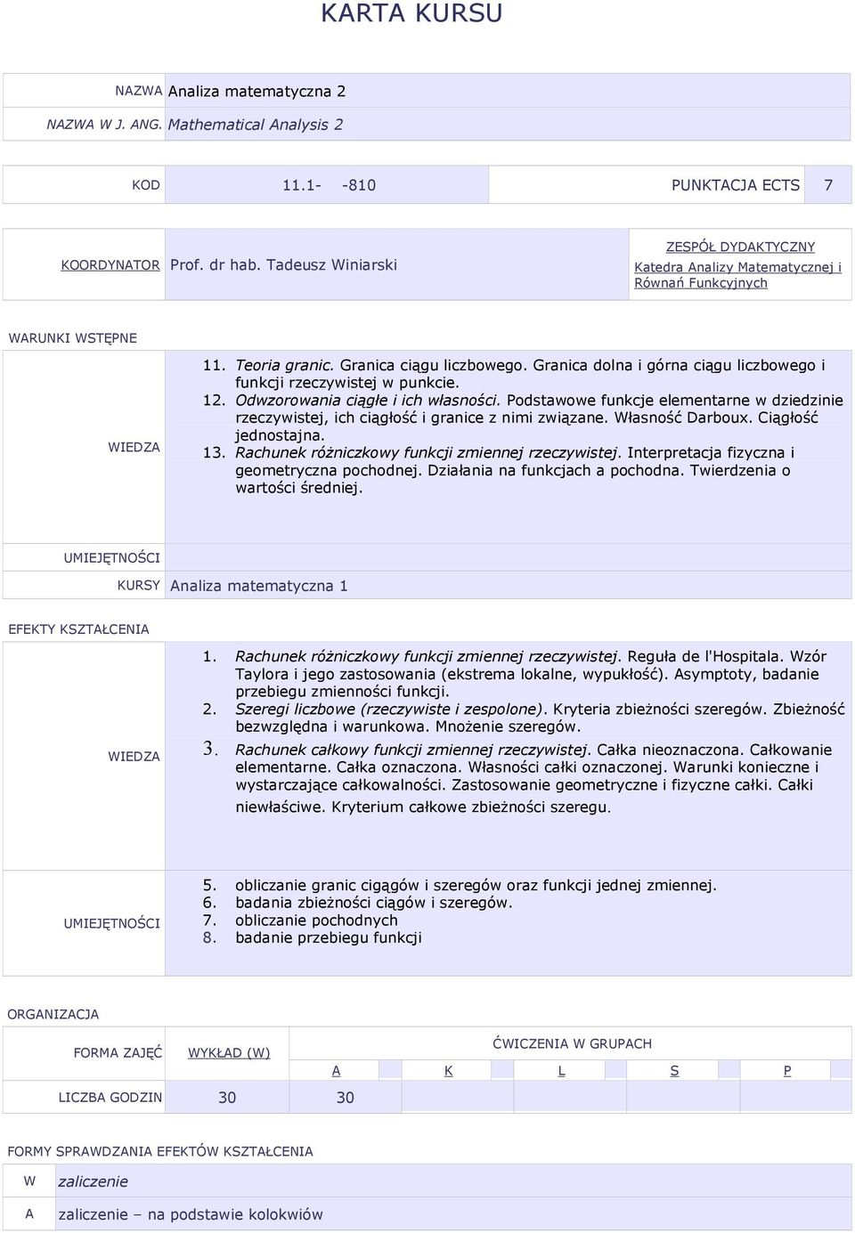 12. Odwzorowania ciągłe i ich własności. odstawowe funkcje elementarne w dziedzinie rzeczywistej, ich ciągłość i granice z nimi związane. łasność Darboux. Ciągłość jednostajna. 13.