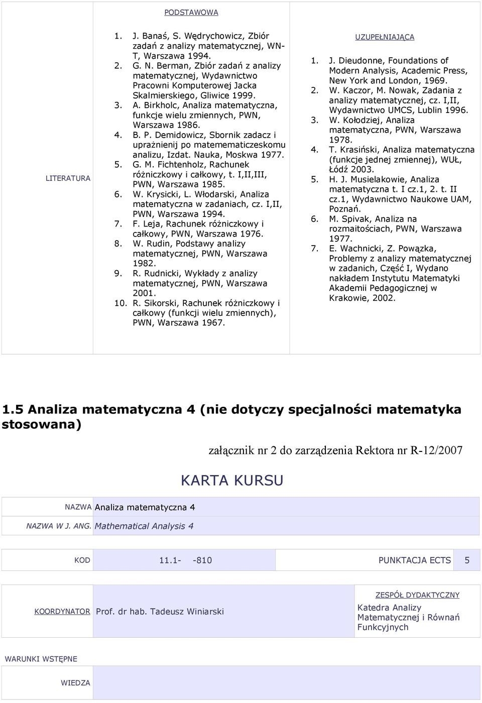 skwa 1977. 5. G. M. Fichtenholz, Rachunek różniczkowy i całkowy, t. I,II,III, N, arszawa 1985. 6.. Krysicki,. łodarski, naliza matematyczna w zadaniach, cz. I,II, N, arszawa 1994. 7. F. eja, Rachunek różniczkowy i całkowy, N, arszawa 1976.