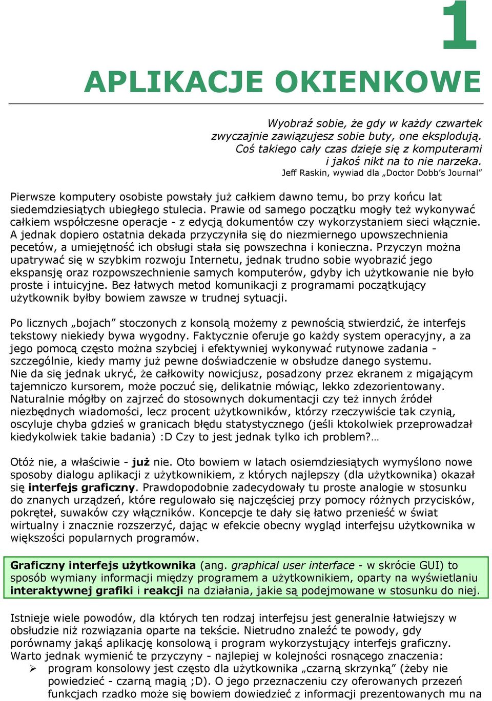 Prawie od samego początku mogły też wykonywać całkiem współczesne operacje - z edycją dokumentów czy wykorzystaniem sieci włącznie.