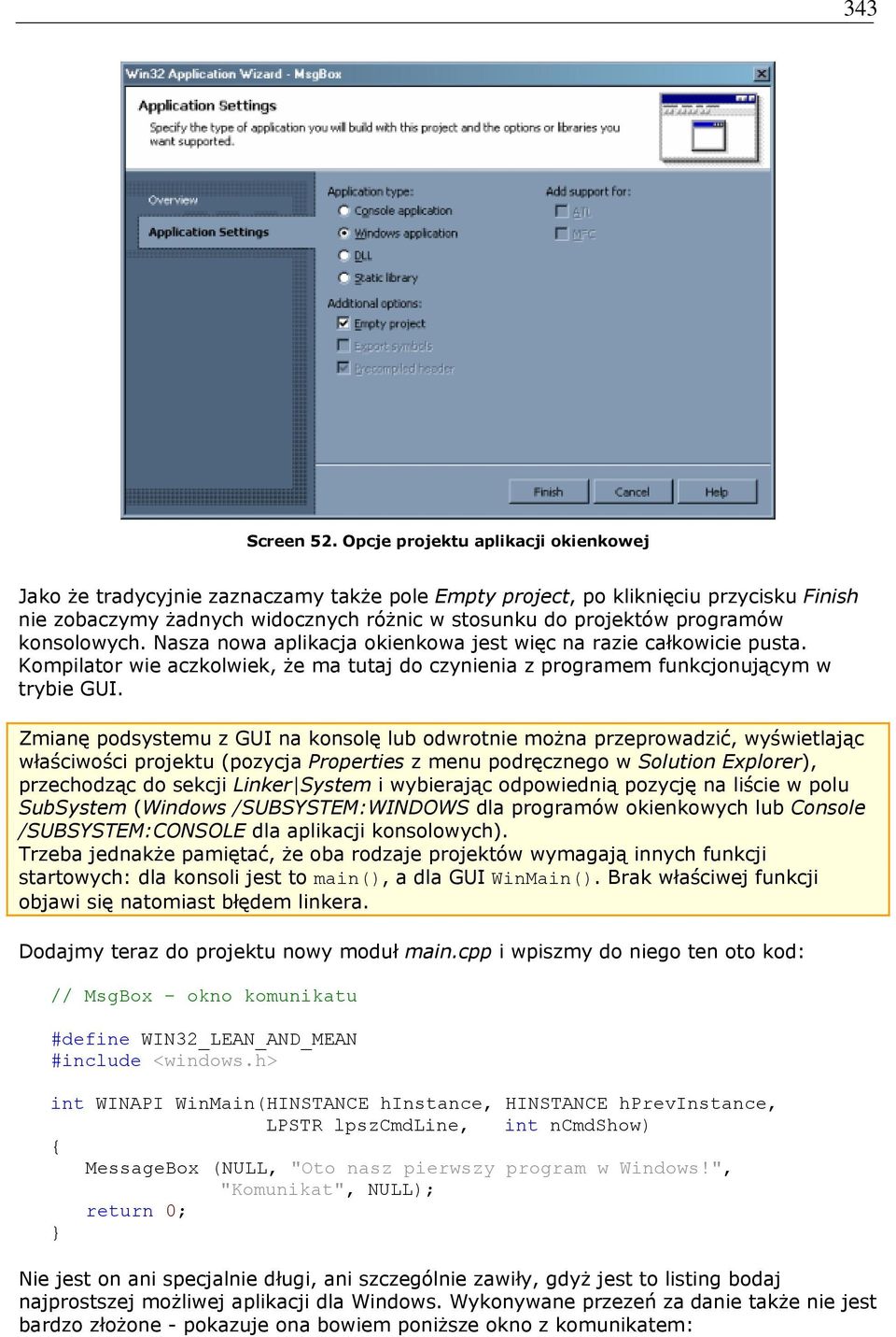 konsolowych. Nasza nowa aplikacja okienkowa jest więc na razie całkowicie pusta. Kompilator wie aczkolwiek, że ma tutaj do czynienia z programem funkcjonującym w trybie GUI.