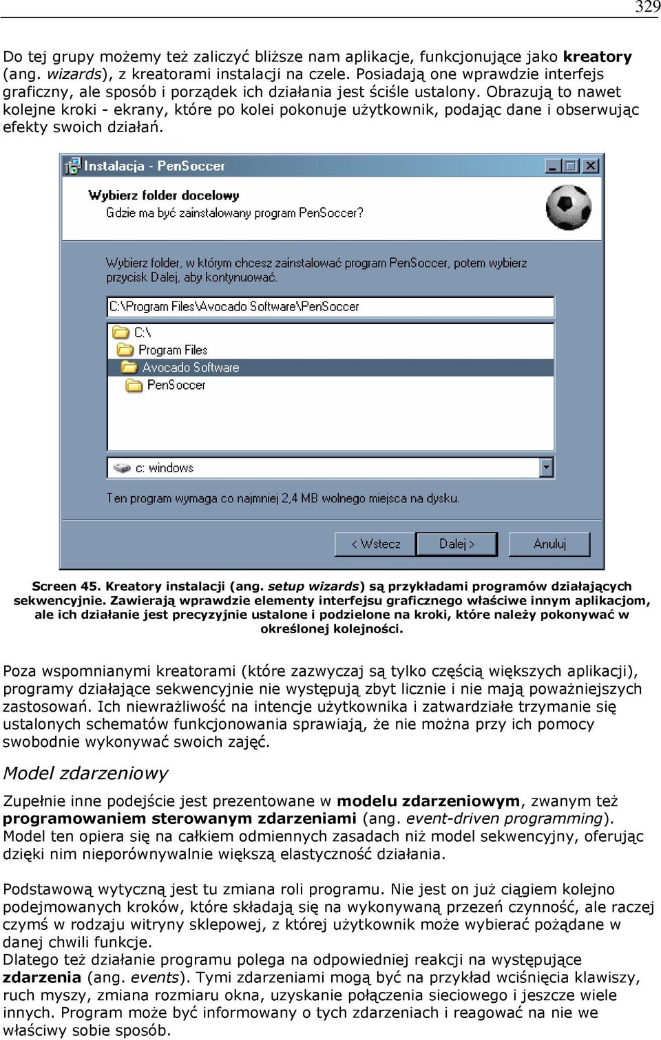 Obrazują to nawet kolejne kroki - ekrany, które po kolei pokonuje użytkownik, podając dane i obserwując efekty swoich działań. Screen 45. Kreatory instalacji (ang.