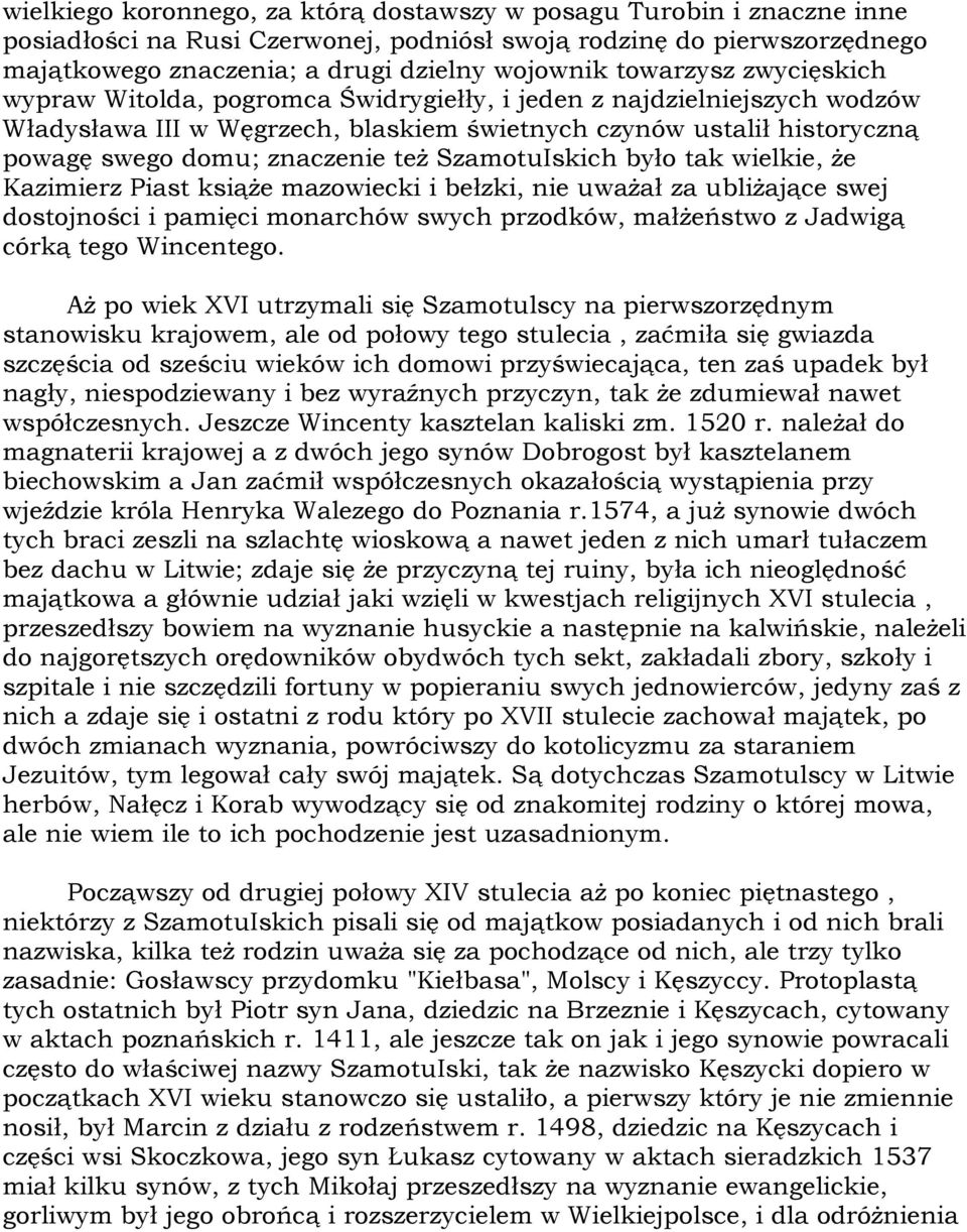 też SzamotuIskich było tak wielkie, że Kazimierz Piast książe mazowiecki i bełzki, nie uważał za ubliżające swej dostojności i pamięci monarchów swych przodków, małżeństwo z Jadwigą córką tego