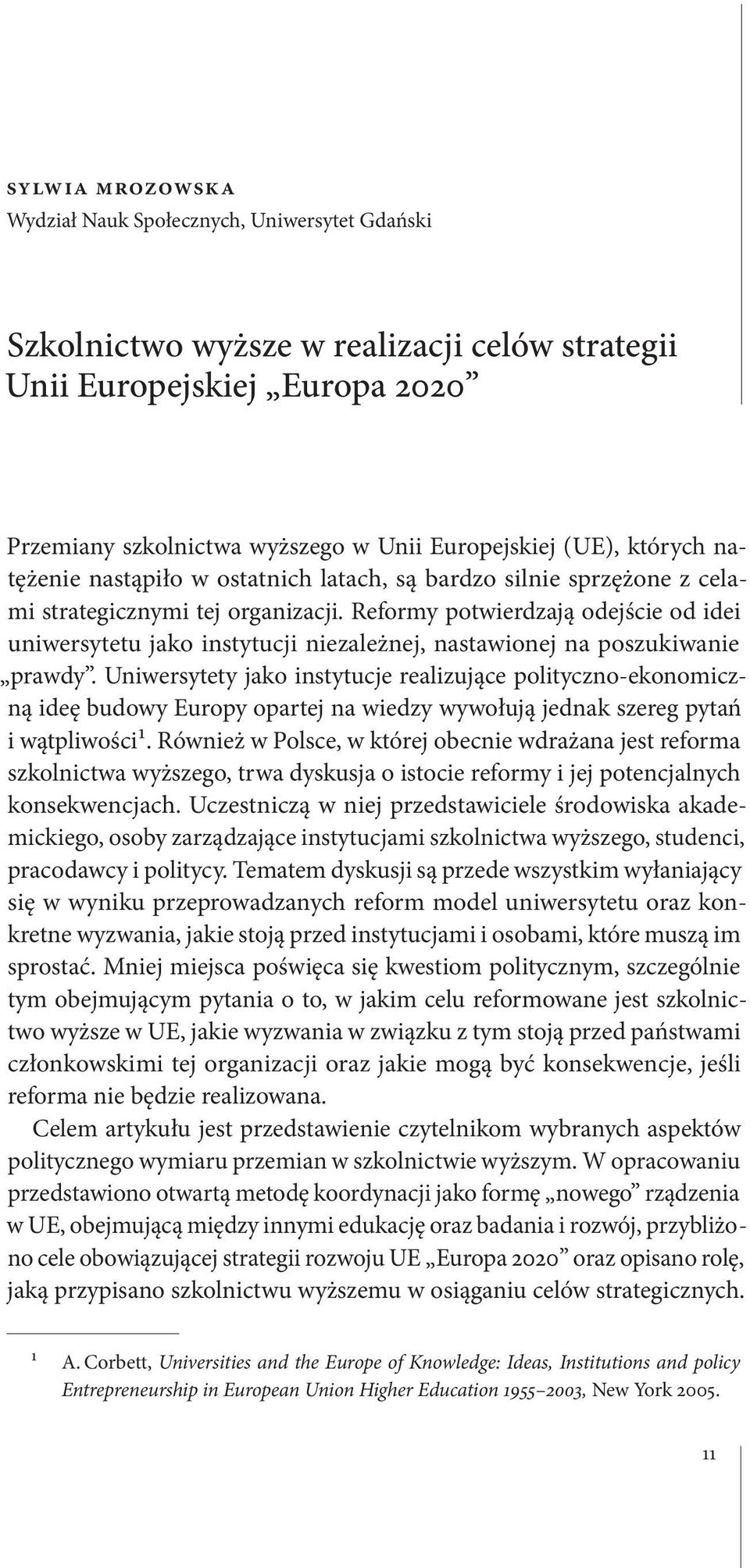 Reformy potwierdzają odejście od idei uniwersytetu jako instytucji niezależnej, nastawionej na poszukiwanie prawdy.