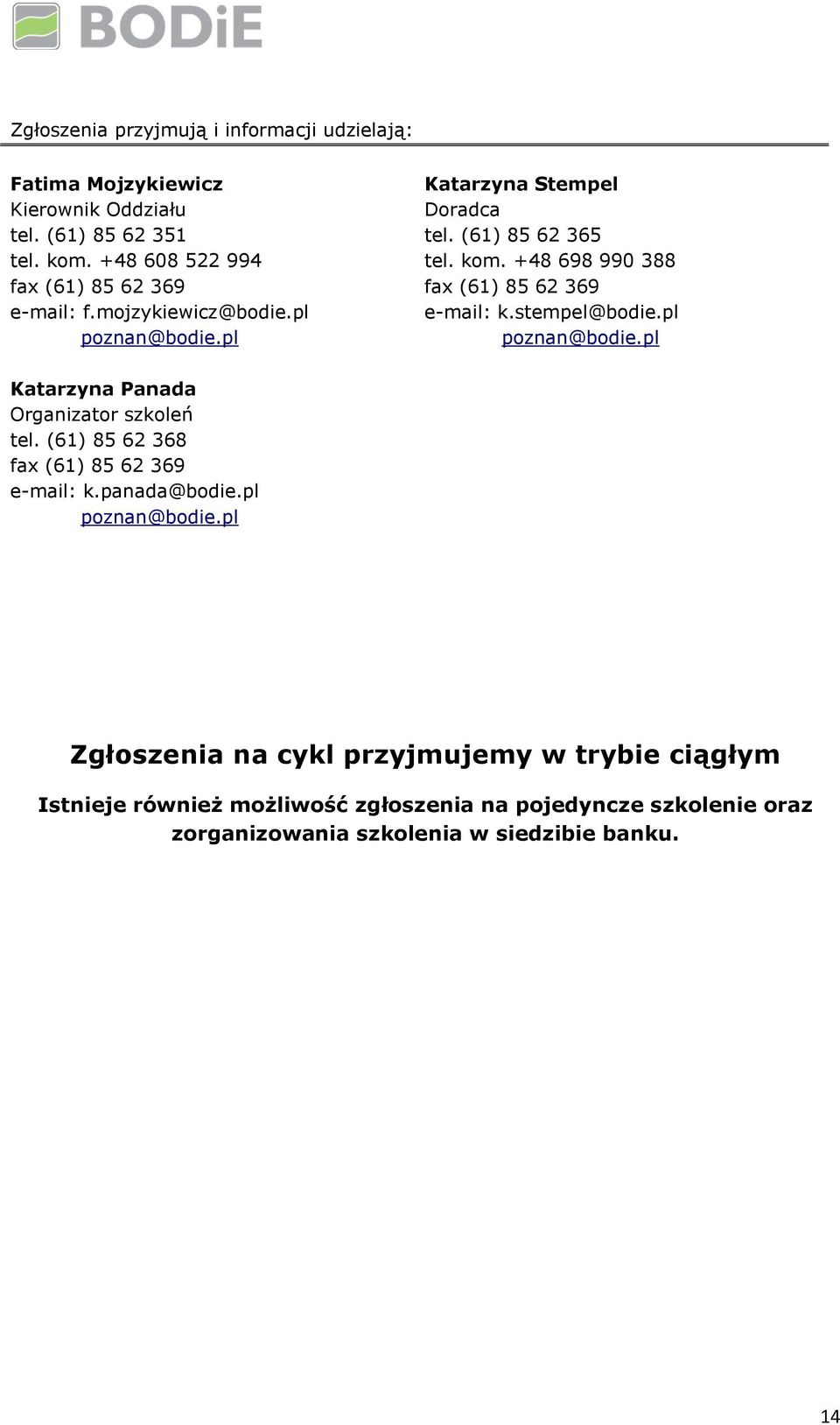 +48 698 990 388 fax (61) 85 62 369 e-mail: k.stempel@bodie.pl poznan@bodie.pl Katarzyna Panada Organizator szkoleń tel.