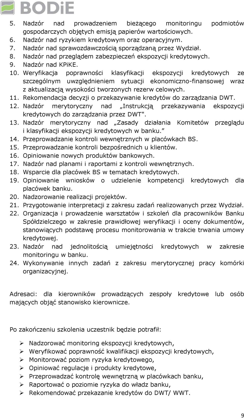 Weryfikacja poprawności klasyfikacji ekspozycji kredytowych ze szczególnym uwzględnieniem sytuacji ekonomiczno-finansowej wraz z aktualizacją wysokości tworzonych rezerw celowych. 11.