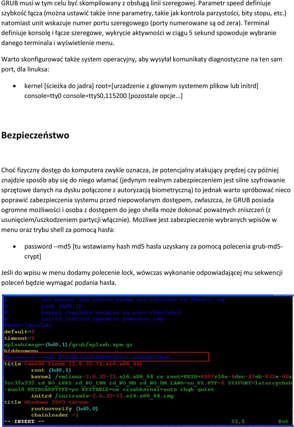 Terminal definiuje konsolę i łącze szeregowe, wykrycie aktywności w ciągu 5 sekund spowoduje wybranie danego terminala i wyświetlenie menu.