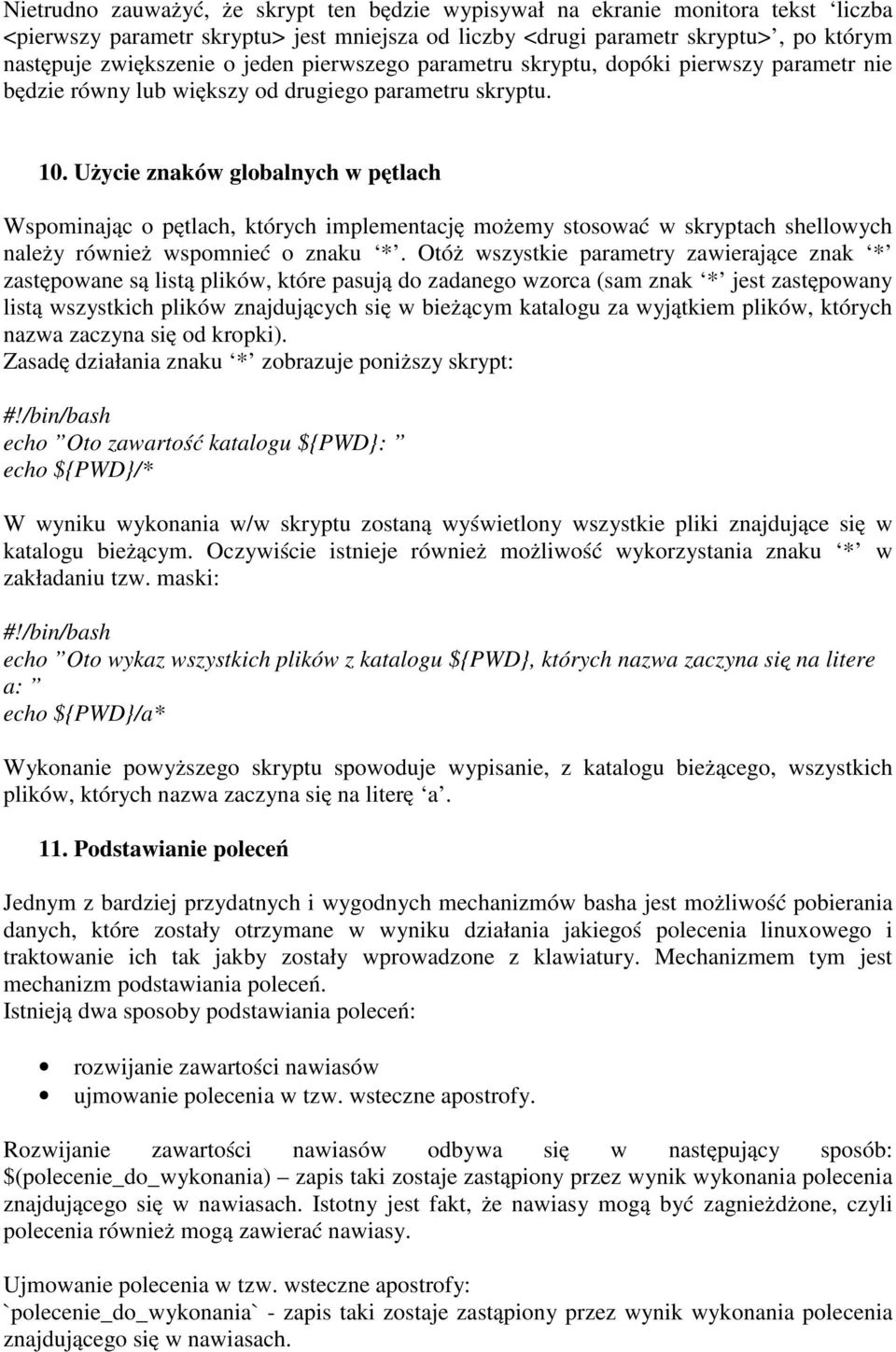 Użycie znaków globalnych w pętlach Wspominając o pętlach, których implementację możemy stosować w skryptach shellowych należy również wspomnieć o znaku *.