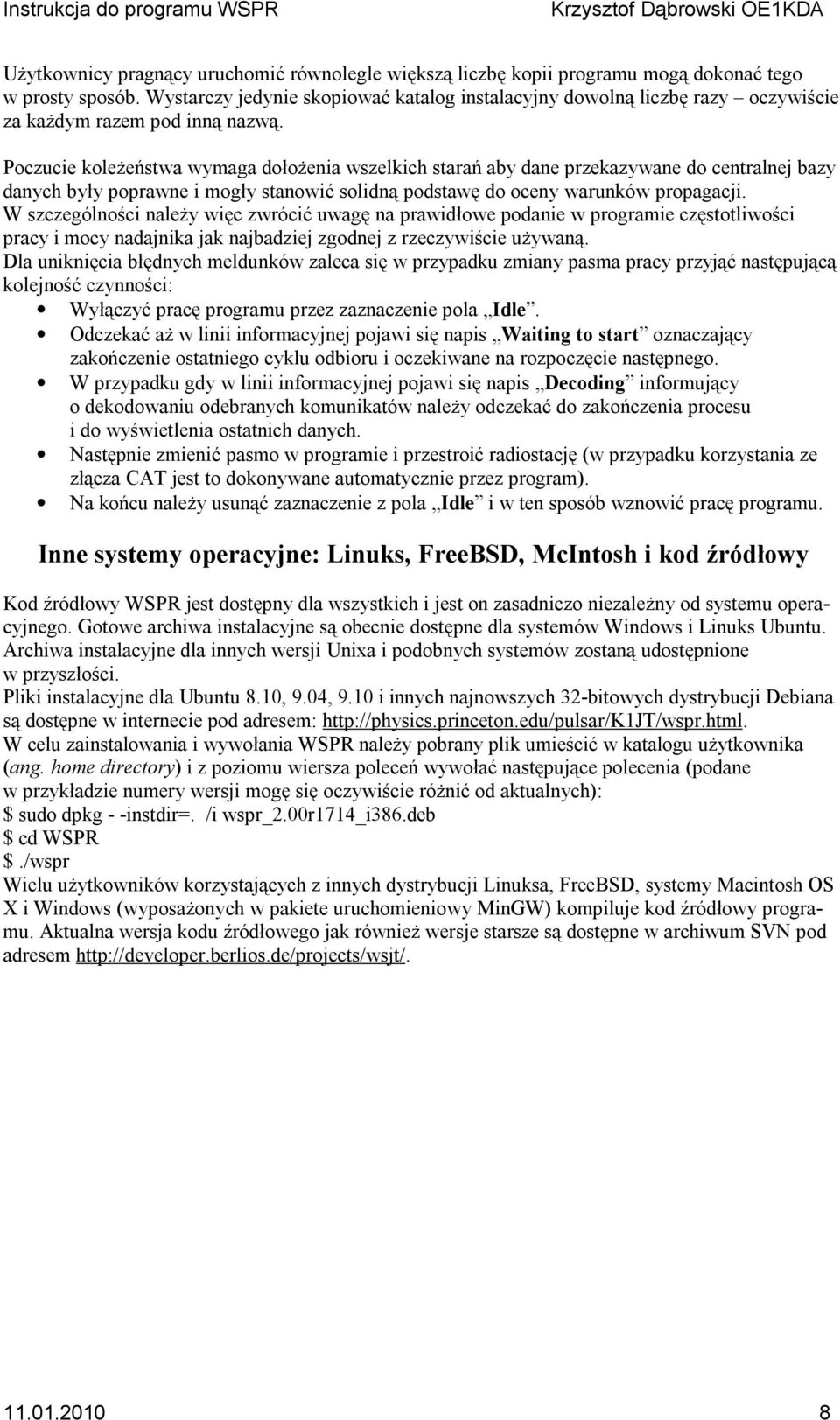 Poczucie koleżeństwa wymaga dołożenia wszelkich starań aby dane przekazywane do centralnej bazy danych były poprawne i mogły stanowić solidną podstawę do oceny warunków propagacji.