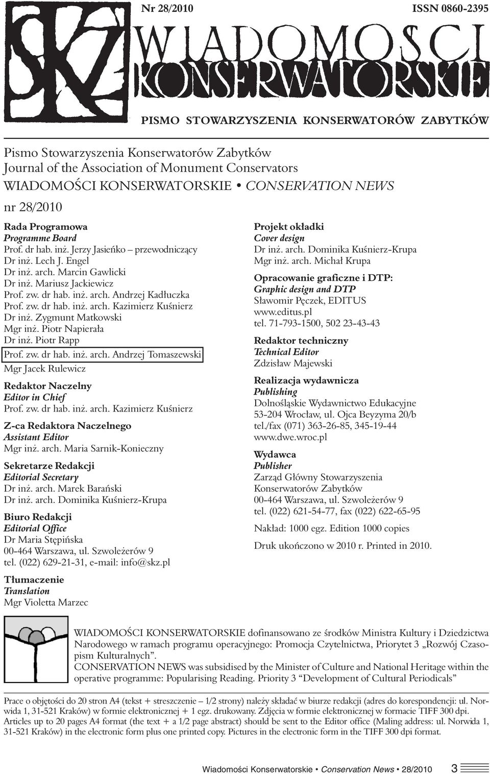 dr hab. inż. arch. Andrzej Kadłuczka Prof. zw. dr hab. inż. arch. Kazimierz Kuśnierz Dr inż. Zygmunt Matkowski Mgr inż. Piotr Napierała Dr inż. Piotr Rapp Prof. zw. dr hab. inż. arch. Andrzej Tomaszewski Mgr Jacek Rulewicz Redaktor Naczelny Editor in Chief Prof.