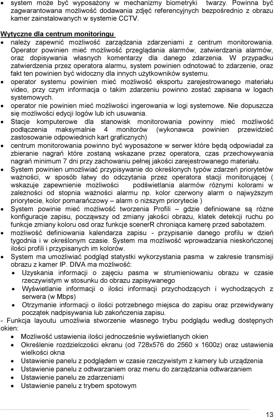 Operator powinien mieć możliwość przeglądania alarmów, zatwierdzania alarmów, oraz dopisywania własnych komentarzy dla danego zdarzenia.