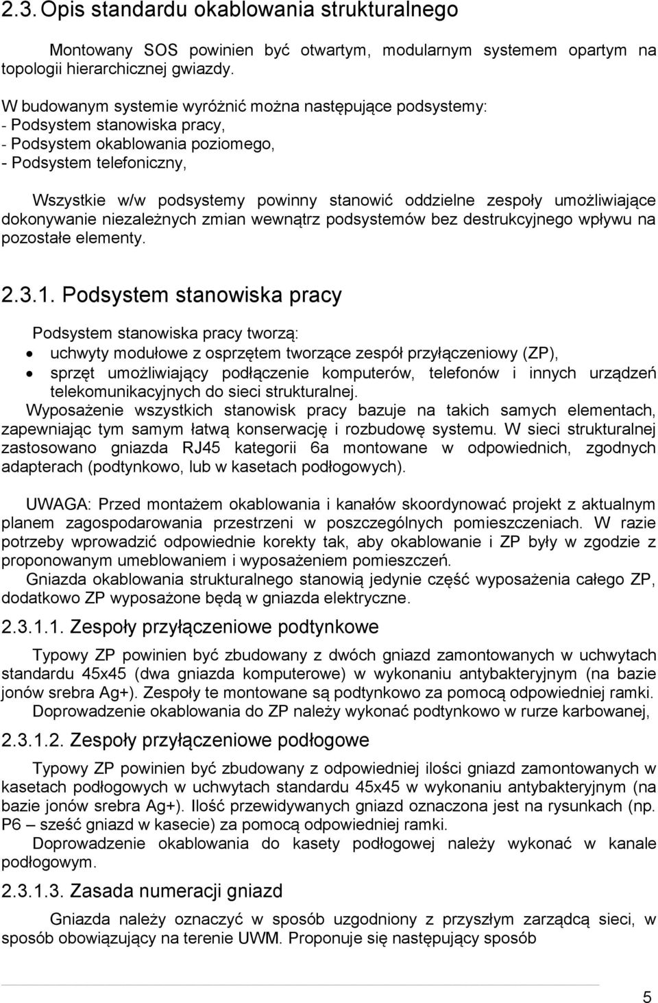 oddzielne zespoły umożliwiające dokonywanie niezależnych zmian wewnątrz podsystemów bez destrukcyjnego wpływu na pozostałe elementy. 2.3.1.