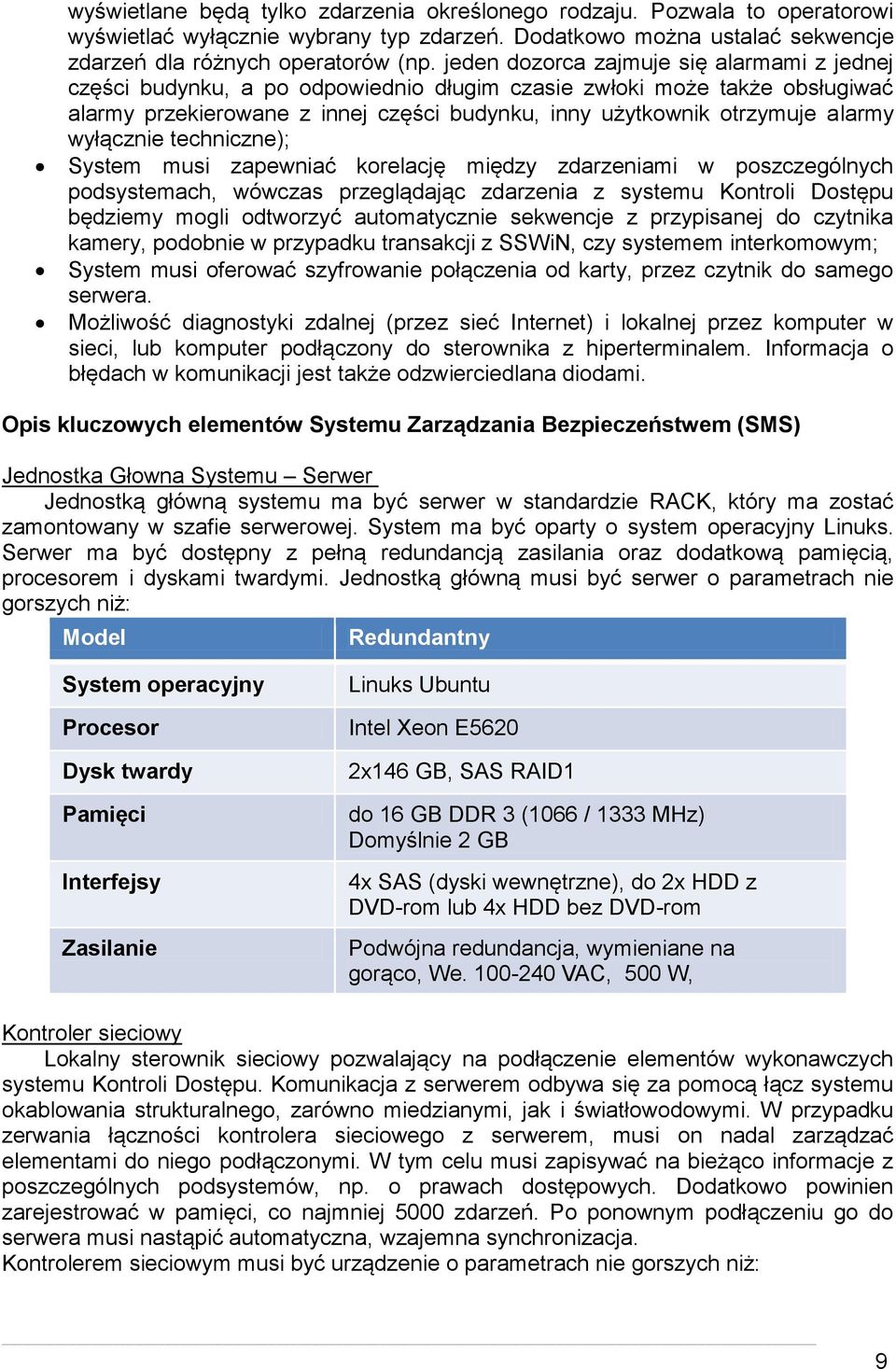 wyłącznie techniczne); System musi zapewniać korelację między zdarzeniami w poszczególnych podsystemach, wówczas przeglądając zdarzenia z systemu Kontroli Dostępu będziemy mogli odtworzyć