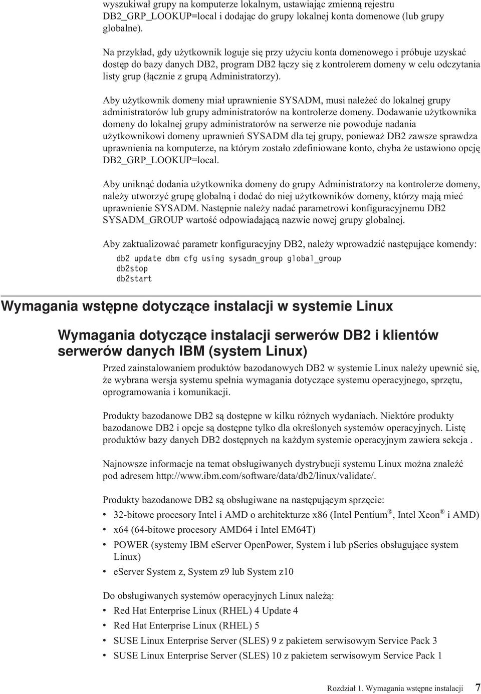 grupą Administratorzy). Aby użytkownik domeny miał uprawnienie SYSADM, musi należeć do lokalnej grupy administratorów lub grupy administratorów na kontrolerze domeny.