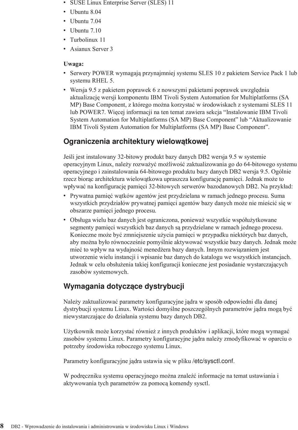 5 z pakietem poprawek 6 z nowszymi pakietami poprawek uwzględnia aktualizację wersji komponentu IBM Tioli System Automation for Multiplatforms (SA MP) Base Component, z którego można korzystać w