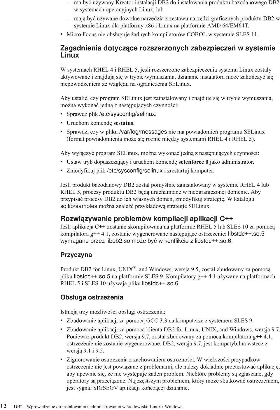 Zagadnienia dotyczące rozszerzonych zabezpieczeń w systemie Linux W systemach RHEL 4 i RHEL 5, jeśli rozszerzone zabezpieczenia systemu Linux zostały aktywowane i znajdują się w trybie wymuszania,