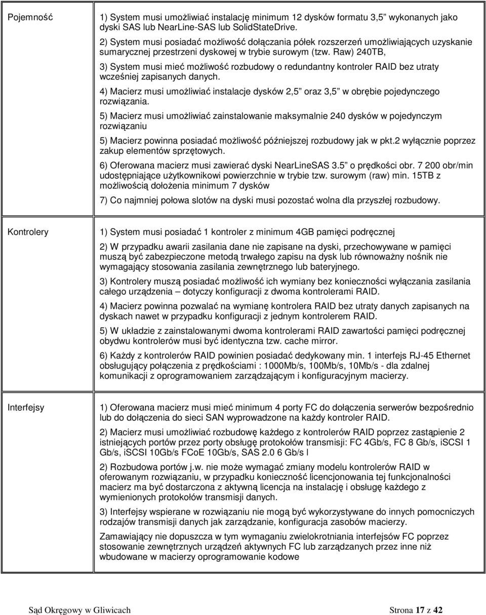Raw) 240TB, 3) System musi mieć możliwość rozbudowy o redundantny kontroler RAID bez utraty wcześniej zapisanych danych.