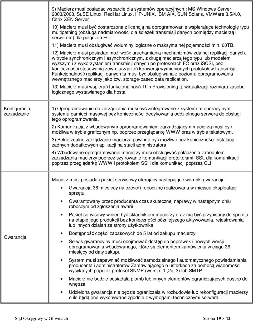 serwerem) dla połączeń FC. 11) Macierz musi obsługiwać woluminy logiczne o maksymalnej pojemności min. 60TB.