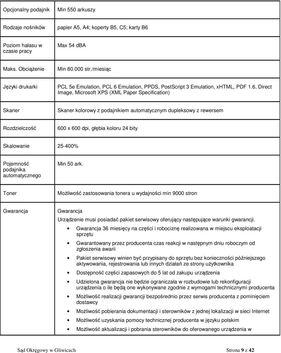 6, Direct Image, Microsoft XPS (XML Paper Specification) Skaner Skaner kolorowy z podajnikiem automatycznym dupleksowy z rewersem Rozdzielczość 600 x 600 dpi, głębia koloru 24 bity Skalowanie 25-400%