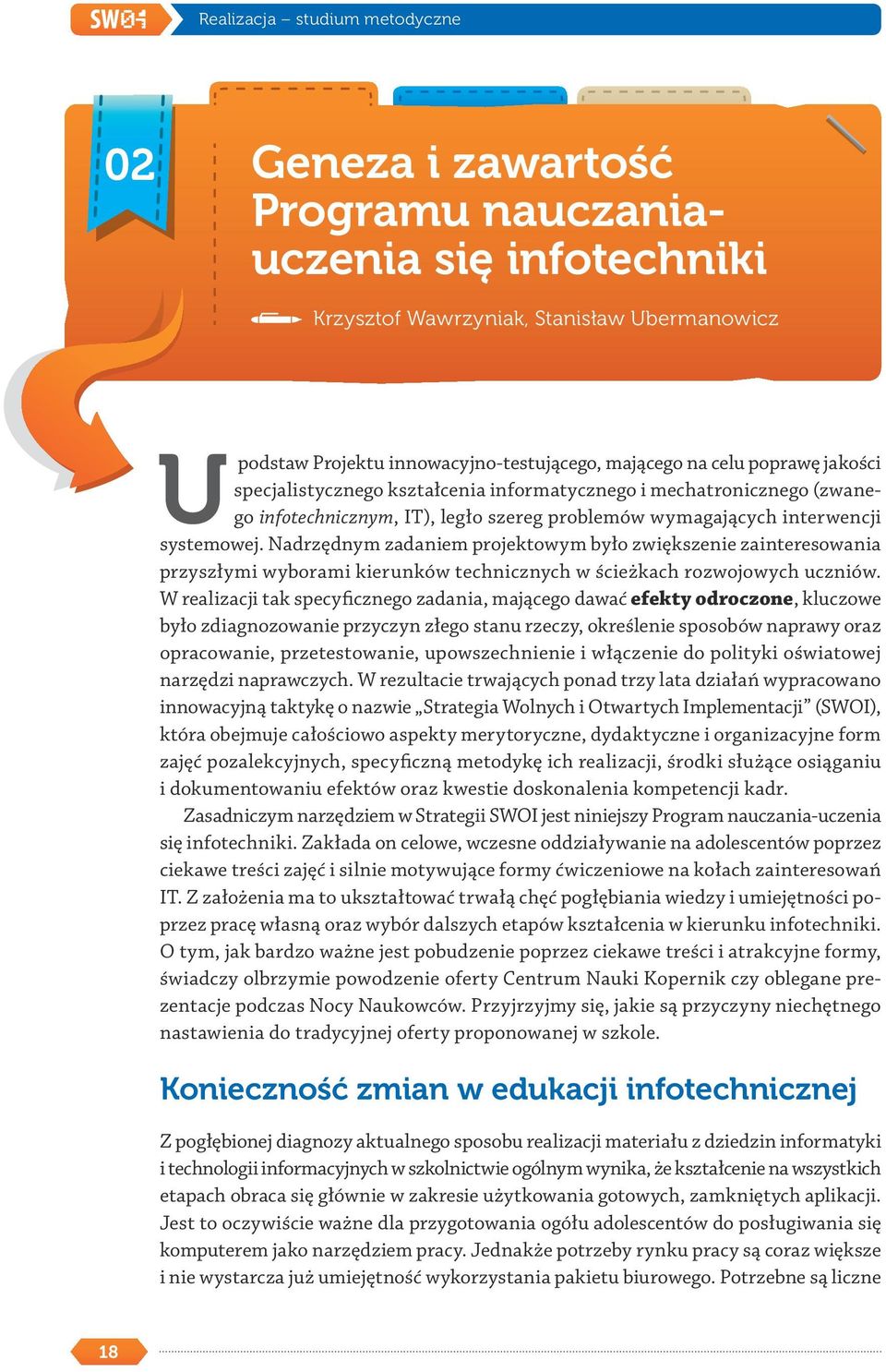 Nadrzędnym zadaniem projektowym było zwiększenie zainteresowania przyszłymi wyborami kierunków technicznych w ścieżkach rozwojowych uczniów.