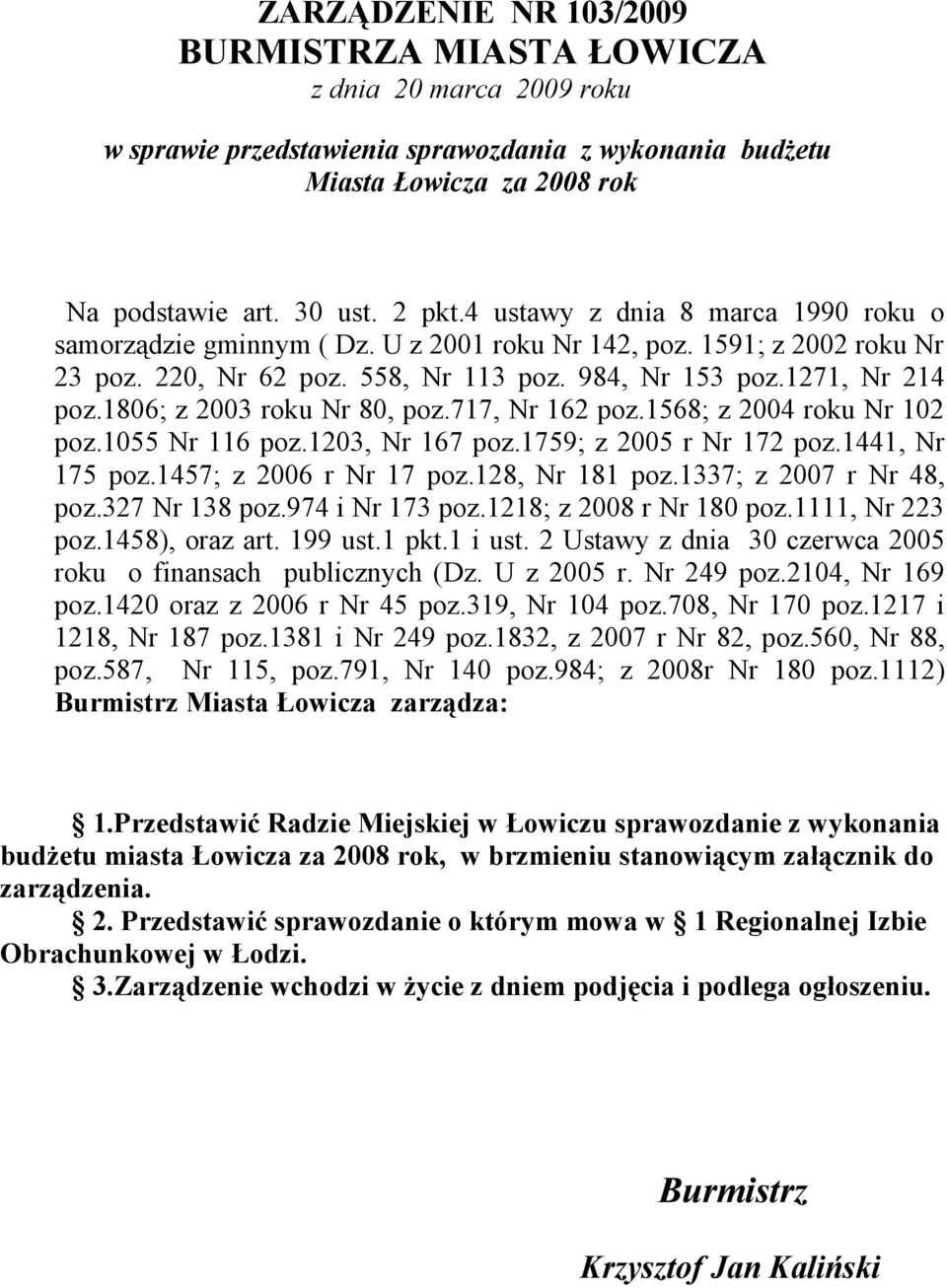 1806; z 2003 roku Nr 80, poz.717, Nr 162 poz.1568; z 2004 roku Nr 102 poz.1055 Nr 116 poz.1203, Nr 167 poz.1759; z 2005 r Nr 172 poz.1441, Nr 175 poz.1457; z 2006 r Nr 17 poz.128, Nr 181 poz.