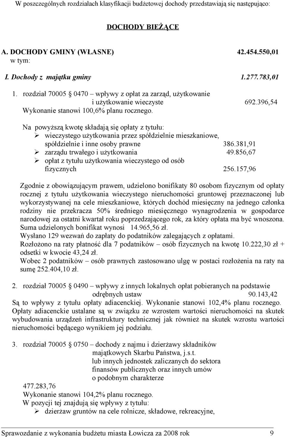 Na powyższą kwotę składają się opłaty z tytułu: wieczystego użytkowania przez spółdzielnie mieszkaniowe, spółdzielnie i inne osoby prawne 386.381,91 zarządu trwałego i użytkowania 49.