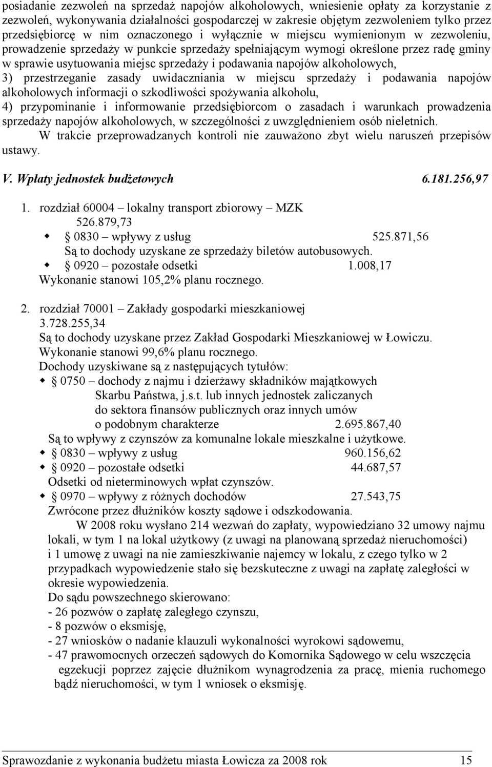 podawania napojów alkoholowych, 3) przestrzeganie zasady uwidaczniania w miejscu sprzedaży i podawania napojów alkoholowych informacji o szkodliwości spożywania alkoholu, 4) przypominanie i