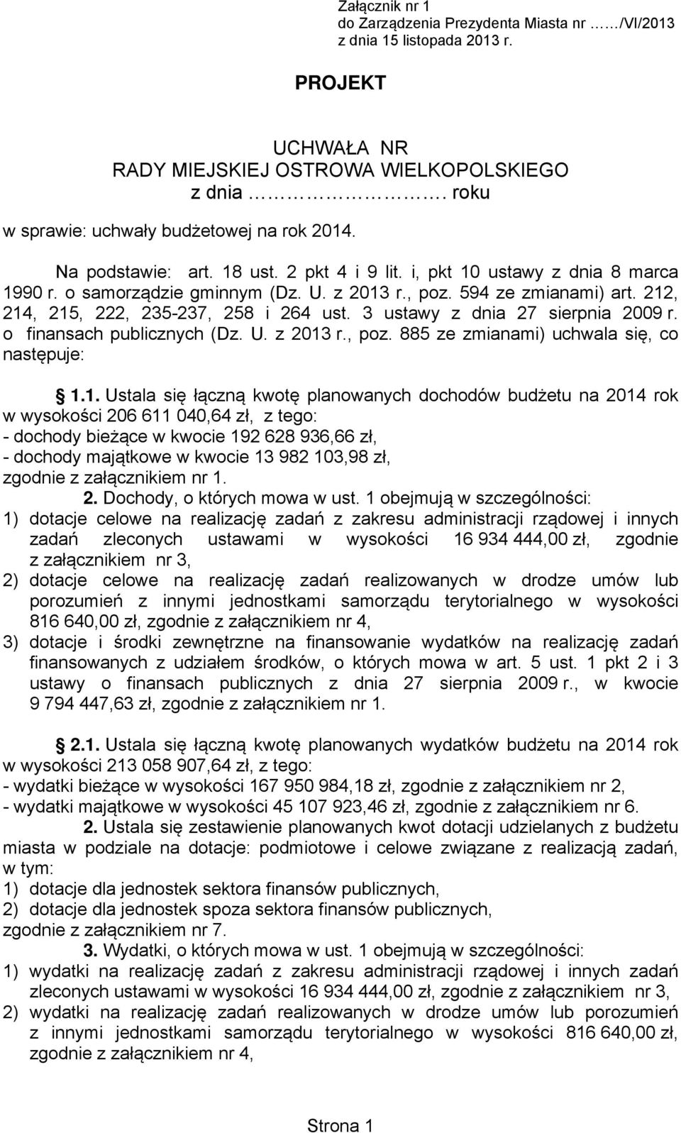 212, 214, 215, 222, 235-237, 258 i 264 ust. 3 ustawy z dnia 27 sierpnia 2009 r. o finansach publicznych (Dz. U. z 2013 r., poz. 885 ze zmianami) uchwala się, co następuje: 1.1. Ustala się łączną