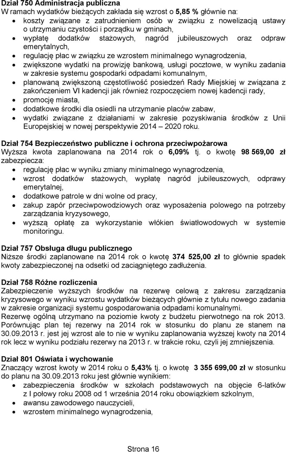 usługi pocztowe, w wyniku zadania w zakresie systemu gospodarki odpadami komunalnym, planowaną zwiększoną częstotliwość posiedzeń Rady Miejskiej w związana z zakończeniem VI kadencji jak również