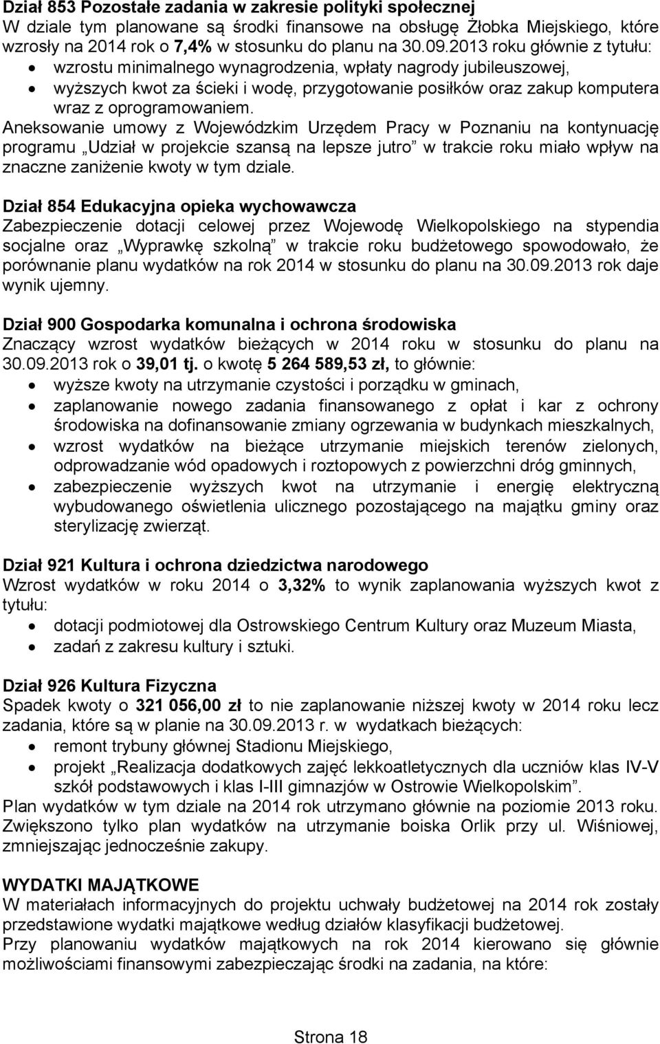 Aneksowanie umowy z Wojewódzkim Urzędem Pracy w Poznaniu na kontynuację programu Udział w projekcie szansą na lepsze jutro w trakcie roku miało wpływ na znaczne zaniżenie kwoty w tym dziale.