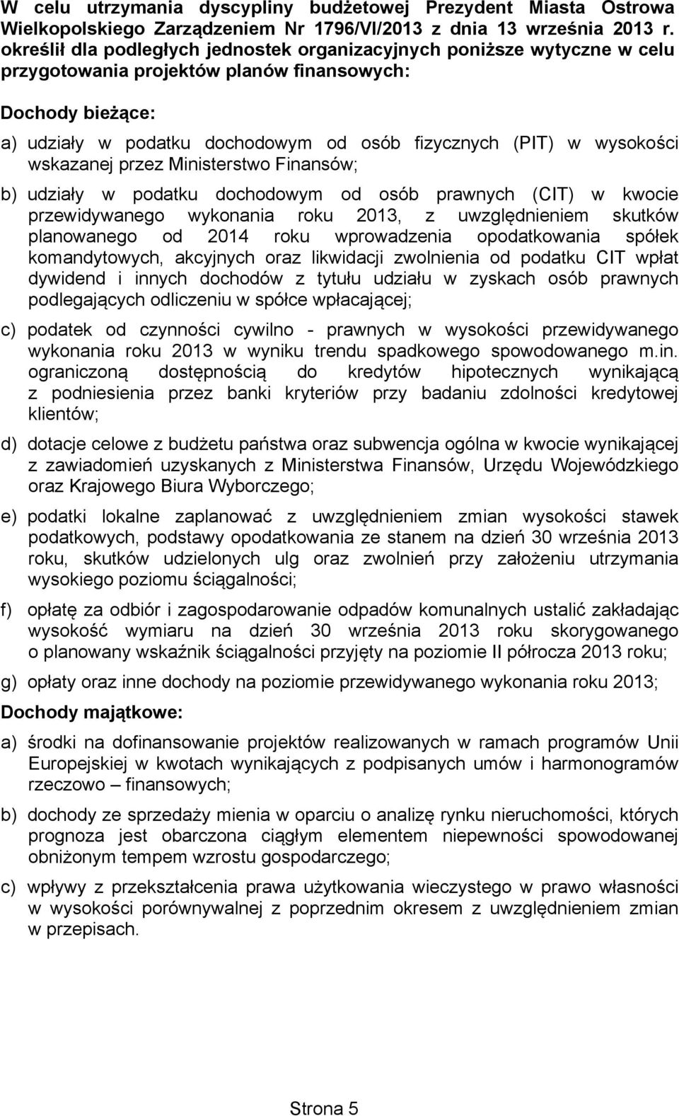 wysokości wskazanej przez Ministerstwo Finansów; b) udziały w podatku dochodowym od osób prawnych (CIT) w kwocie przewidywanego wykonania roku 2013, z uwzględnieniem skutków planowanego od 2014 roku