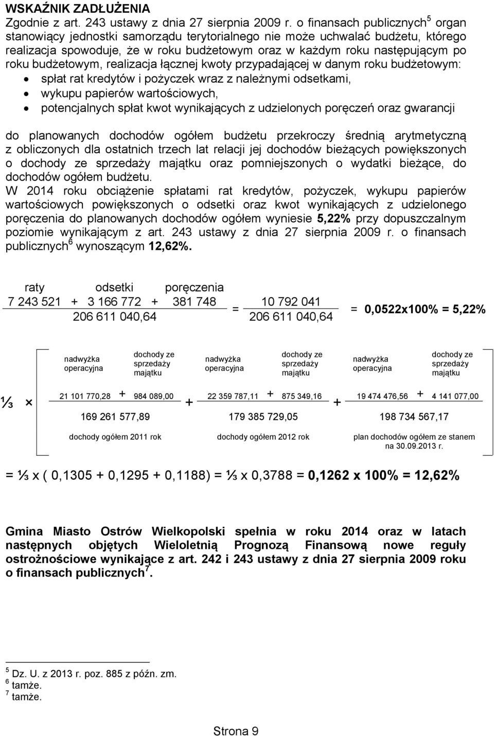 budżetowym, realizacja łącznej kwoty przypadającej w danym roku budżetowym: spłat rat kredytów i pożyczek wraz z należnymi odsetkami, wykupu papierów wartościowych, potencjalnych spłat kwot