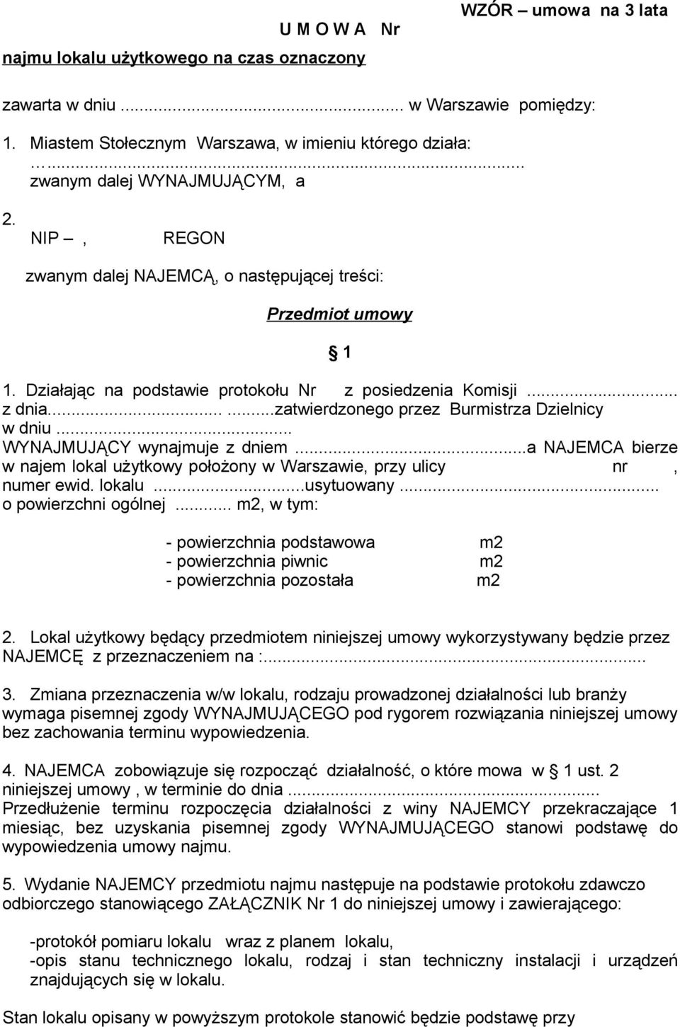 .....zatwierdzonego przez Burmistrza Dzielnicy w dniu... WYNAJMUJĄCY wynajmuje z dniem...a NAJEMCA bierze w najem lokal użytkowy położony w Warszawie, przy ulicy nr, numer ewid. lokalu...usytuowany.